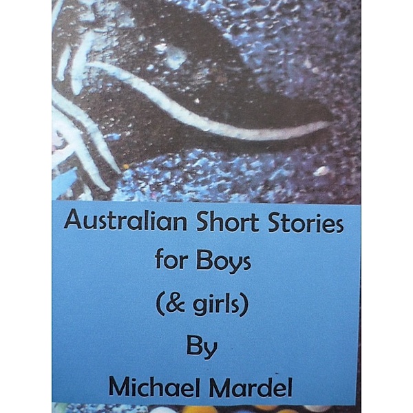 Australian Short Stories for Boys (& Girls), Michael Mardel