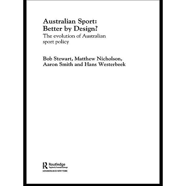 Australian Sport - Better by Design?, Bob Stewart, Matthew Nicholson, Aaron Smith, Hans Westerbeek