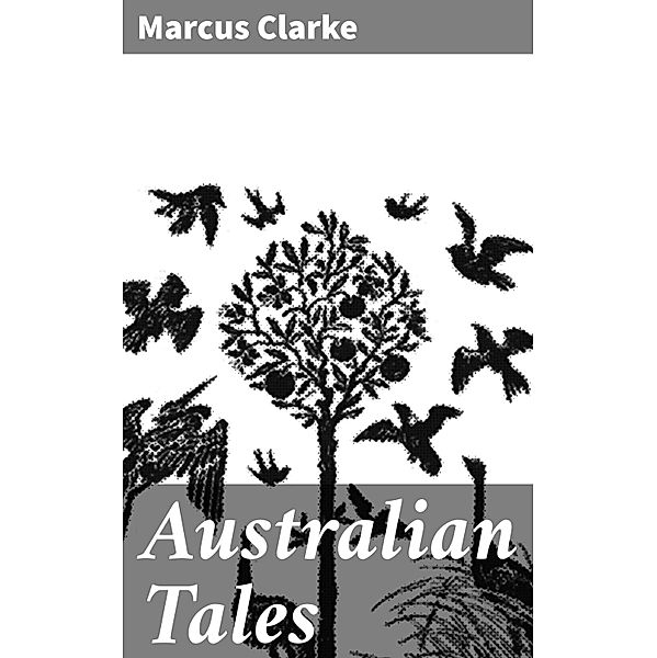 Australian Tales, Marcus Clarke