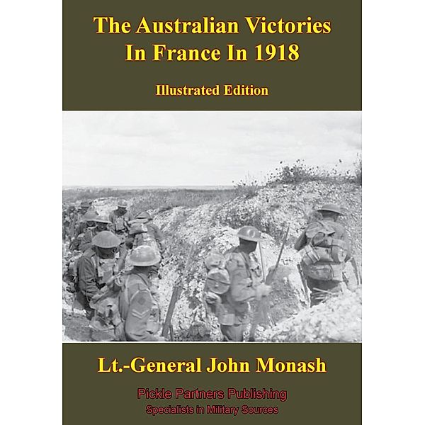 Australian Victories In France In 1918 [Illustrated Edition], Lieutenant-General John Monash