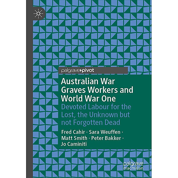 Australian War Graves Workers and World War One, Fred Cahir, Sara Weuffen, Matt Smith, Peter Bakker, Jo Caminiti