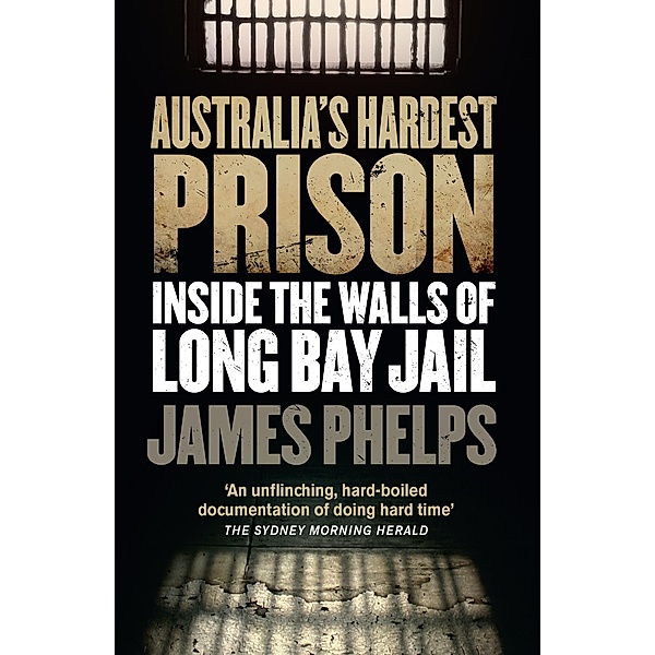 Australia's Hardest Prison: Inside the Walls of Long Bay Jail / Puffin Classics, James Phelps