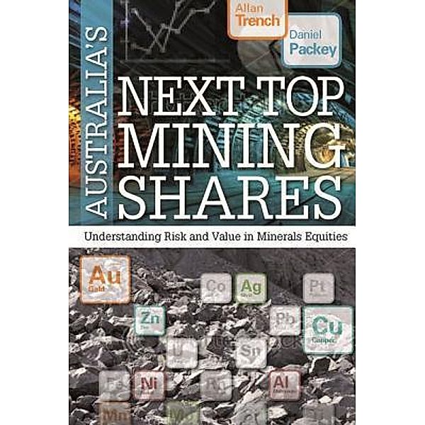 Australia's Next Top Mining Shares / Major Street Publishing, Allan Trench, Daniel Packey