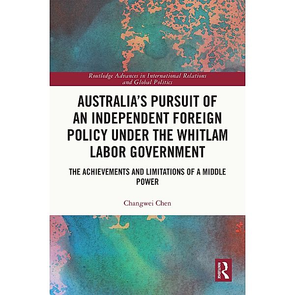 Australia's Pursuit of an Independent Foreign Policy under the Whitlam Labor Government, Changwei Chen