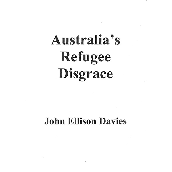 Australia's Refugee Disgrace, John Ellison Davies