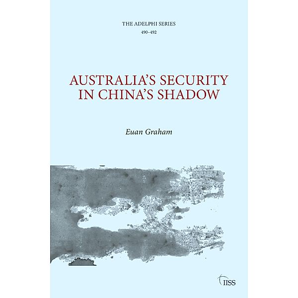 Australia's Security in China's Shadow, Euan Graham