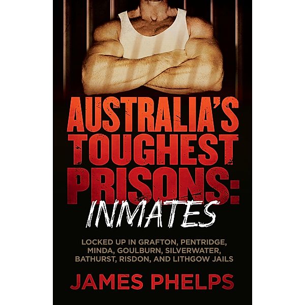 Australia's Toughest Prisons: Inmates / Puffin Classics, James Phelps