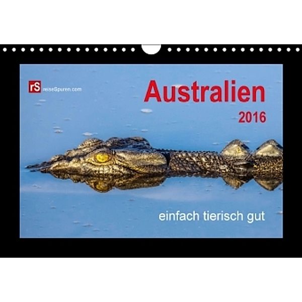 Australien 2016 einfach tierisch gut (Wandkalender 2016 DIN A4 quer), Uwe Bergwitz