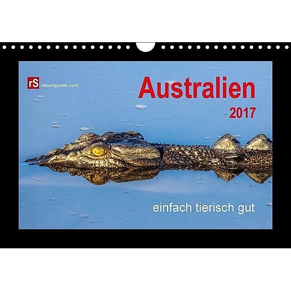 Australien 2017 einfach tierisch gut (Wandkalender 2017 DIN A4 quer), Uwe Bergwitz