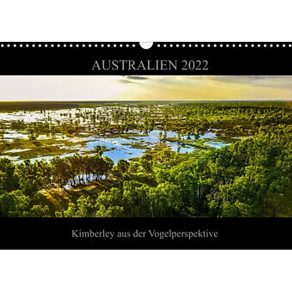 Australien 2022 Kimberley aus der Vogelperspektive (Wandkalender 2022 DIN A3 quer), Sylwia Buch