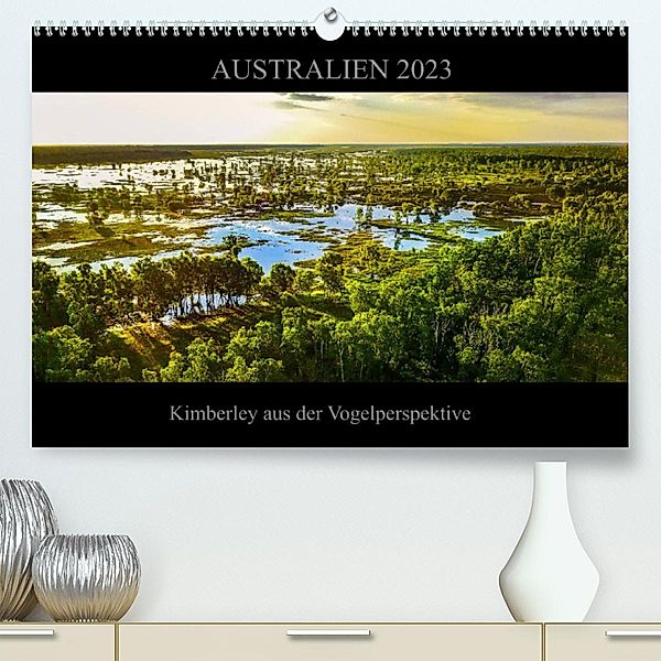 Australien 2023 Kimberley aus der Vogelperspektive (Premium, hochwertiger DIN A2 Wandkalender 2023, Kunstdruck in Hochgl, Sylwia Buch