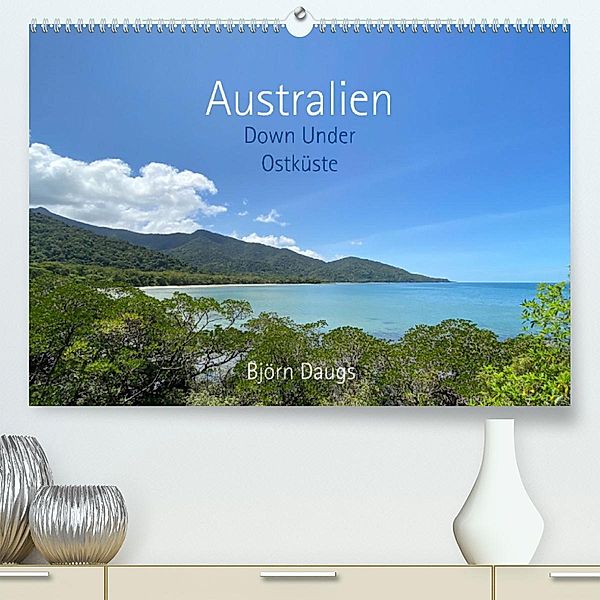 Australien - Down Under - Ostküste (Premium, hochwertiger DIN A2 Wandkalender 2023, Kunstdruck in Hochglanz), Björn Daugs