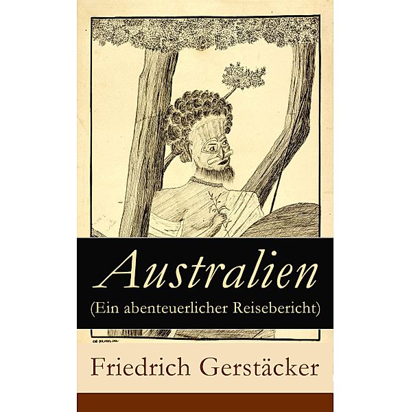 Australien (Ein abenteuerlicher Reisebericht), Friedrich Gerstäcker
