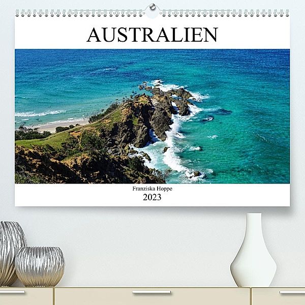 Australien (Premium, hochwertiger DIN A2 Wandkalender 2023, Kunstdruck in Hochglanz), Franziska Hoppe