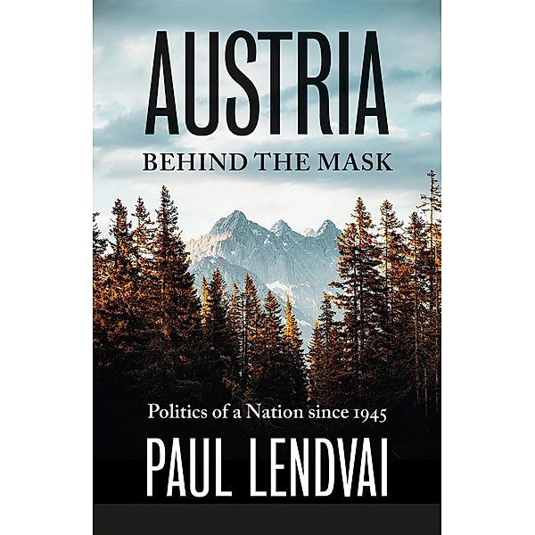Austria Behind the Mask, Paul Lendvai
