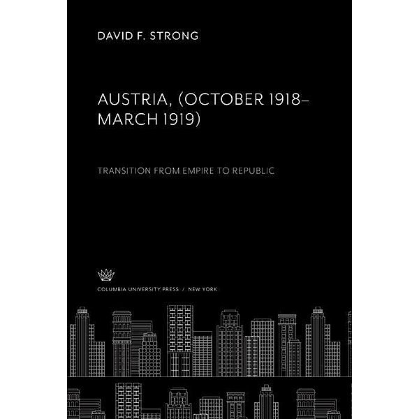 Austria. (October 1918-March 1919). Transition from Empire to Republic, David F. Strong