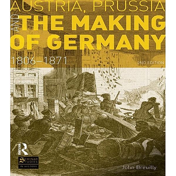 Austria, Prussia and The Making of Germany, John Breuilly