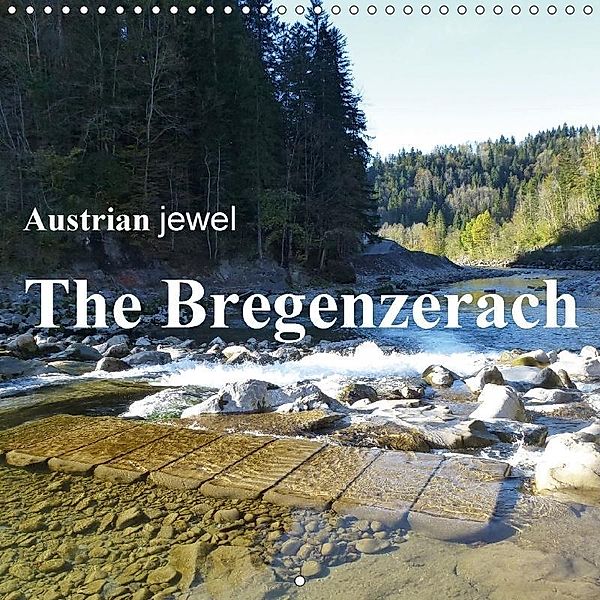 Austrian jewel - The Bregenzerach (Wall Calendar 2017 300 × 300 mm Square), Manfred Kepp