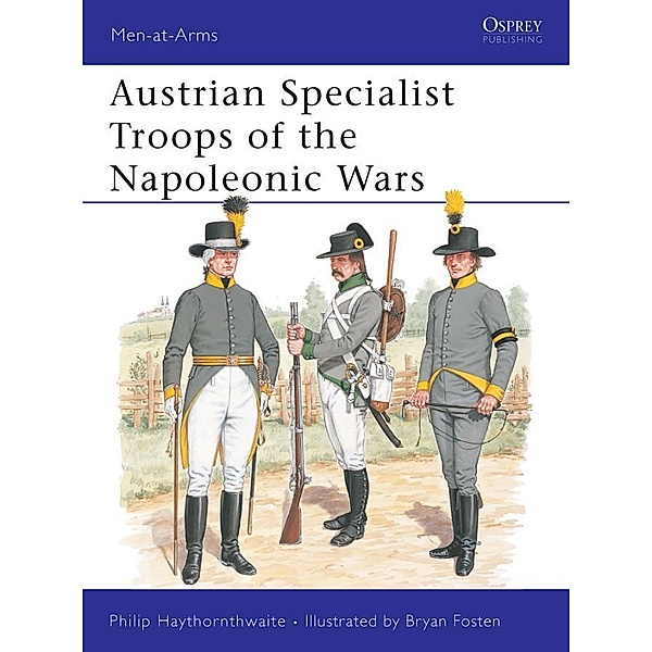 Austrian Specialist Troops of the Napoleonic Wars, Philip Haythornthwaite