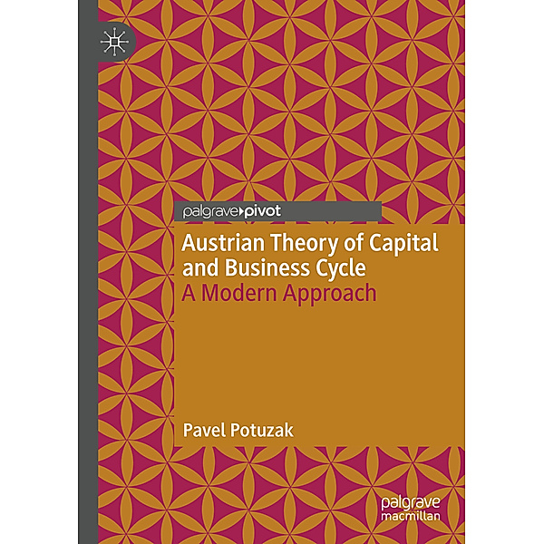 Austrian Theory of Capital and Business Cycle, Pavel Potuzak