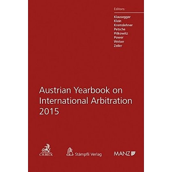 Austrian Yearbook on International Arbitration 2015, Christian Klausegger, Peter Klein, Florian Kremslehner