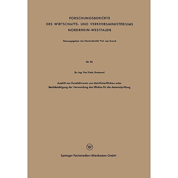 Austritt von Exoelektronen aus Metalloberflächen unter Berücksichtigung der Verwendung des Effektes für die Materialprüfung / Forschungsberichte des Wirtschafts- und Verkehrsministeriums Nordrhein-Westfalen Bd.96, Paul Koch