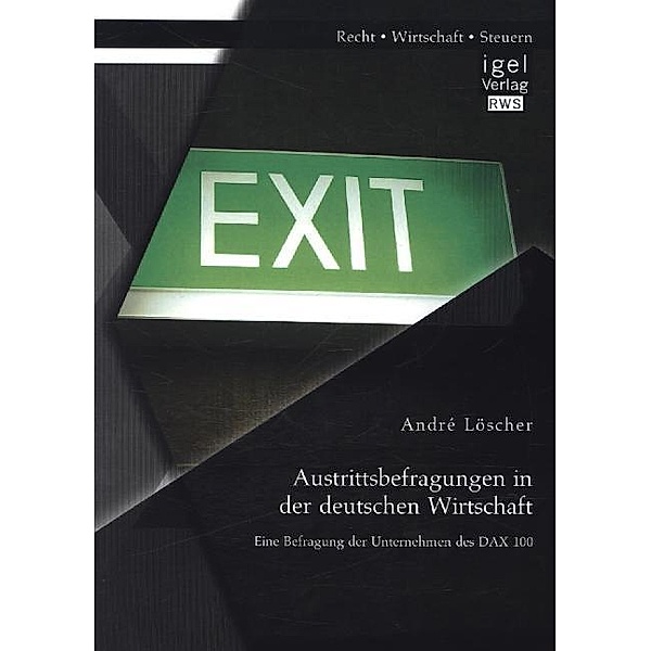 Austrittsbefragungen in der deutschen Wirtschaft: Eine Befragung der Unternehmen des DAX 100, André Löscher
