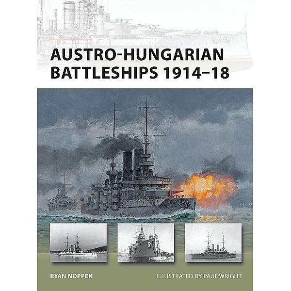 Austro-Hungarian Battleships 1914-18, Ryan K. Noppen