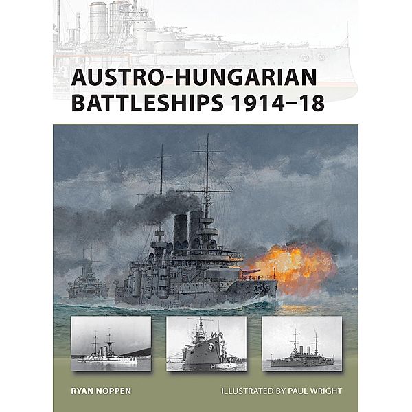 Austro-Hungarian Battleships 1914-18 / New Vanguard, Ryan K. Noppen