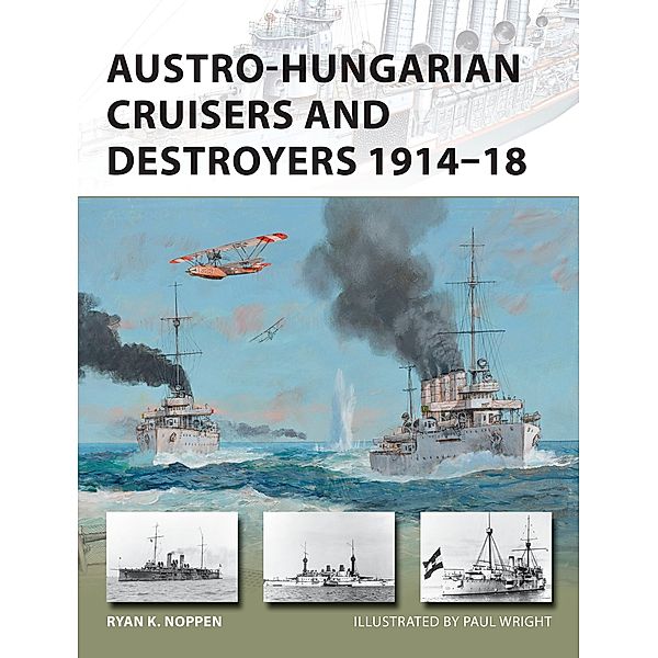 Austro-Hungarian Cruisers and Destroyers 1914-18, Ryan K. Noppen
