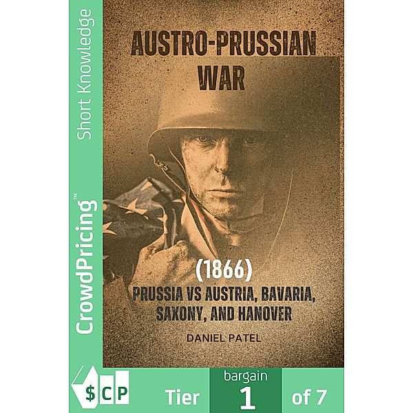 Austro-Prussian War (1866) Prussia vs Austria, Bavaria, Saxony, and Hanover, "Daniel" "Patel"