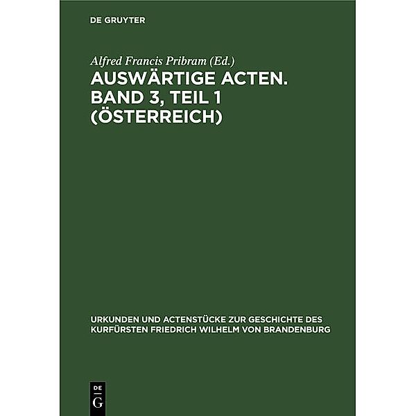 Auswärtige Acten. Band 3, Teil 1 (Österreich) / Urkunden und Actenstücke zur Geschichte des Kurfürsten Friedrich Wilhelm von Brandenburg Bd.14, 1