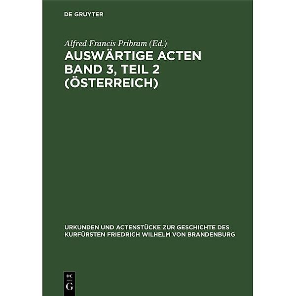 Auswärtige Acten Band 3, Teil 2 (Österreich) / Urkunden und Actenstücke zur Geschichte des Kurfürsten Friedrich Wilhelm von Brandenburg Bd.14, 2
