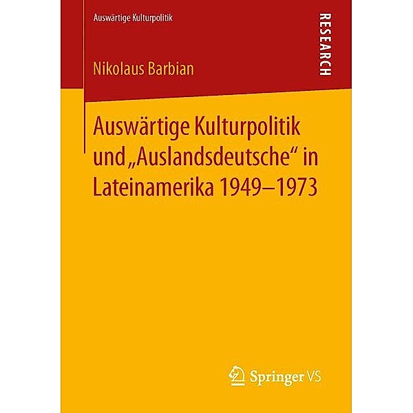 Auswärtige Kulturpolitik und Auslandsdeutsche in Lateinamerika 1949-1973, Nikolaus Barbian