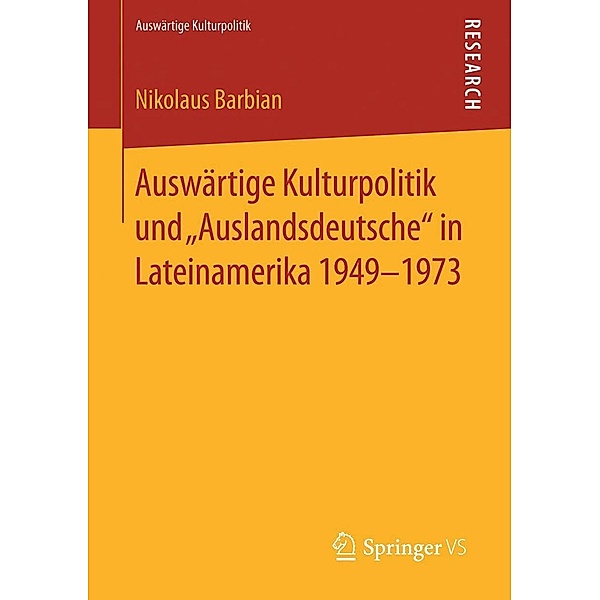 Auswärtige Kulturpolitik und Auslandsdeutsche in Lateinamerika 1949-1973 / Auswärtige Kulturpolitik, Nikolaus Barbian