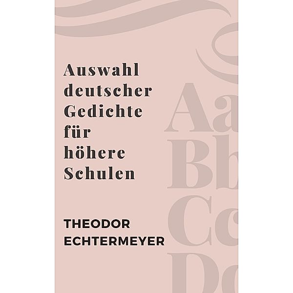 Auswahl deutscher Gedichte für höhere Schulen, Theodor Echtermeyer