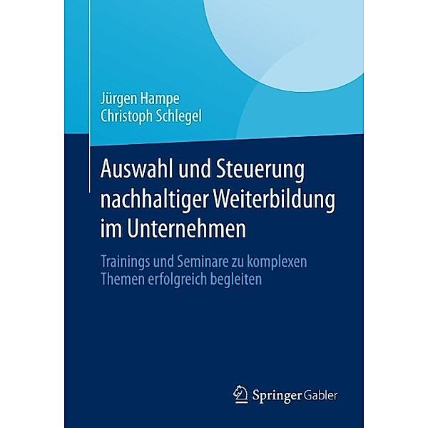 Auswahl und Steuerung nachhaltiger Weiterbildung im Unternehmen, Jürgen Hampe, Christoph Schlegel