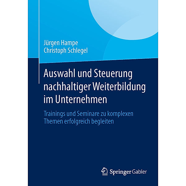 Auswahl und Steuerung nachhaltiger Weiterbildung im Unternehmen, Jürgen Hampe, Christoph Schlegel