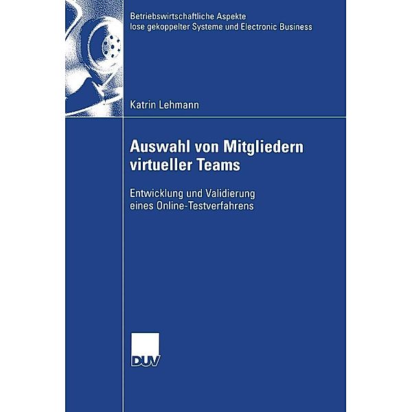 Auswahl von Mitgliedern virtueller Teams / Betriebswirtschaftliche Aspekte lose gekoppelter Systeme und Electronic Business, Katrin Lehmann