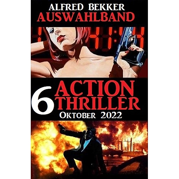 Auswahlband 6 Action Thriller Oktober 2022, Alfred Bekker