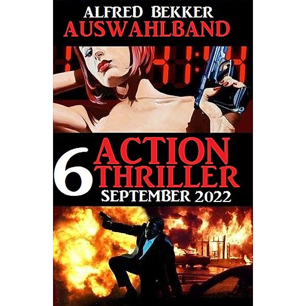 Auswahlband 6 Action Thriller September 2022, Alfred Bekker