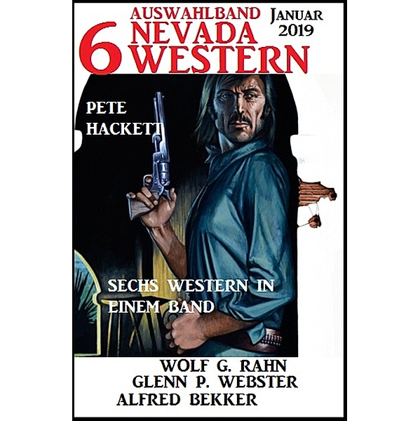 Auswahlband 6 Nevada Western Januar 2019, Alfred Bekker, Pete Hackett, Wolf G. Rahn, Glenn P. Webster