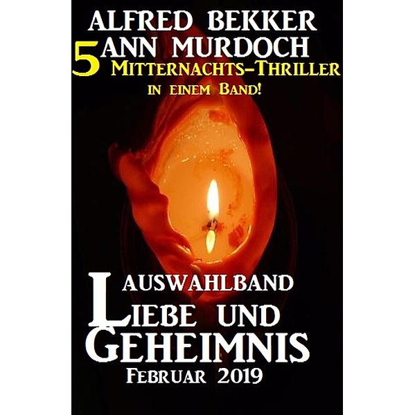 Auswahlband Liebe und Geheimnis Februar 2019 - 5 Mitternachts-Thriller in einem Band!, Alfred Bekker, Ann Murdoch