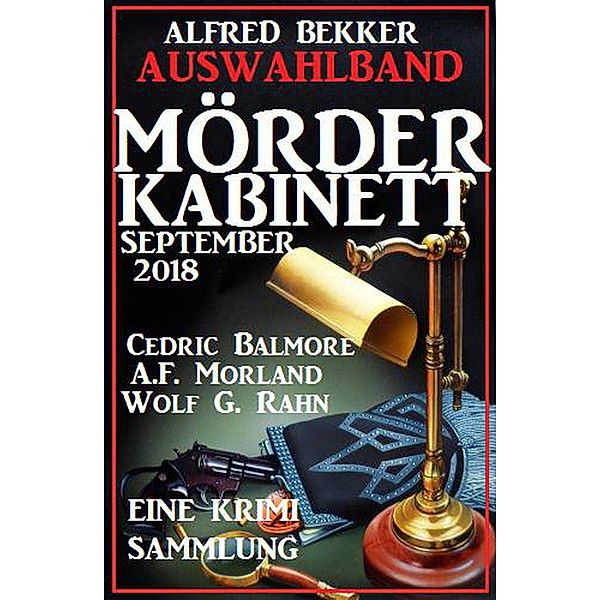 Auswahlband Mörder-Kabinett September 2018, Alfred Bekker, A. F. Morland, Cedric Balmore, Wolf G. Rahn