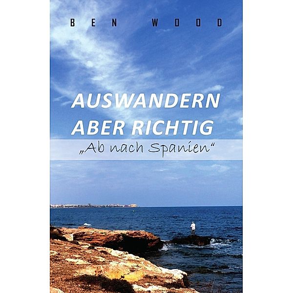 Auswandern aber richtig Ab nach Spanien, Ben Wood