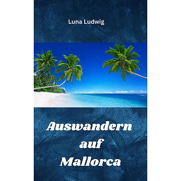 Auswandern auf Mallorca, Luna Ludwig