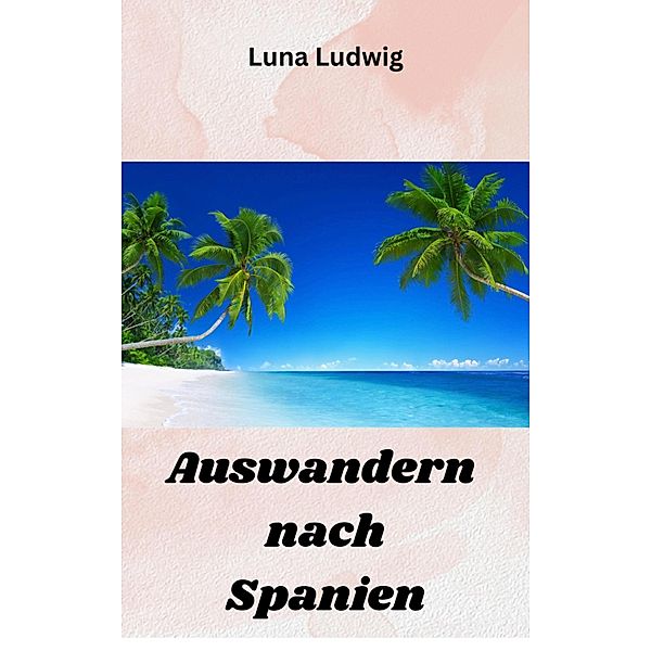 Auswandern nach Spanien, Luna Ludwig