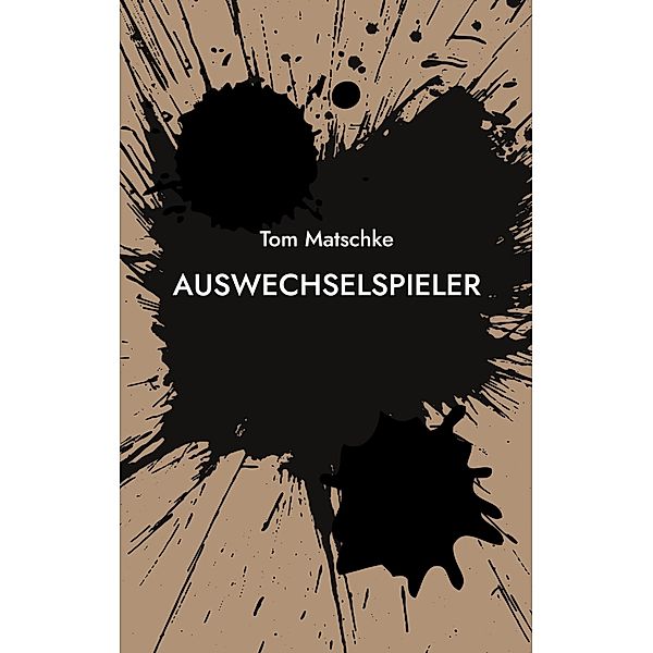 AusWechselSpieler / Spieler Bd.3, Tom Matschke