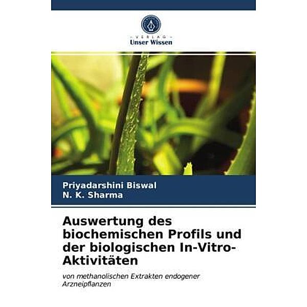 Auswertung des biochemischen Profils und der biologischen In-Vitro-Aktivitäten, Priyadarshini Biswal, N. K. Sharma