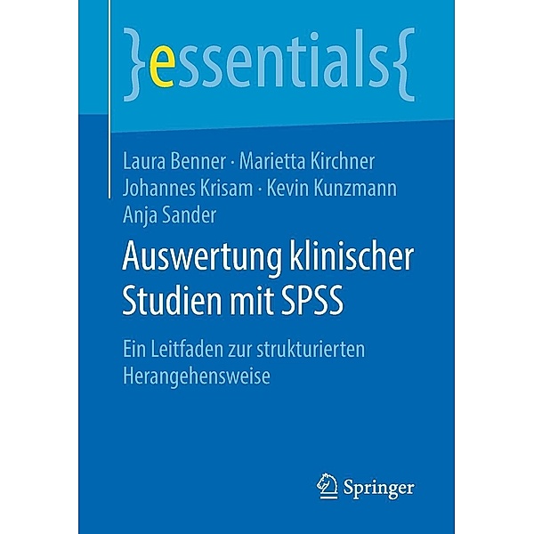 Auswertung klinischer Studien mit SPSS / essentials, Laura Benner, Marietta Kirchner, Johannes Krisam, Kevin Kunzmann, Anja Sander